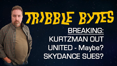 TRIBBLE BYTES: Kurtzman Gone! Skydance May Sue Kurtzman!