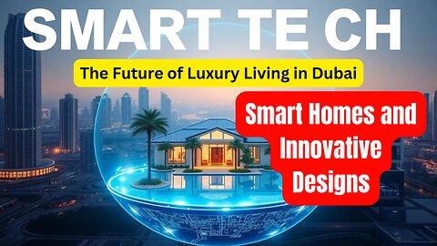 The Future of Luxury Living in Dubai: Smart Homes and Innovative Designs.