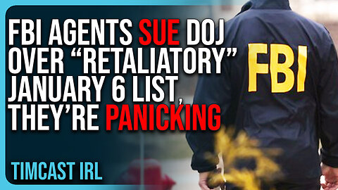 FBI Agents SUE DOJ Over “Retaliatory” January 6 List, They’re PANICKING