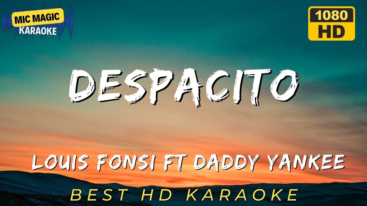 DESPACITO - LOUIS FONSI FT DADDY YANKEE - BEST HD KARAOKE