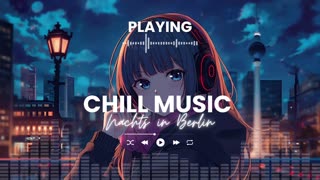 Nachts in Berlin Chill Night Drive Music Lofi Ambient Electronic Vibes