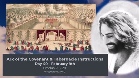 Ark of the Covenant & The Tabernacle Instructions - Exodus - Day 40 - February 9th - One Year Bible