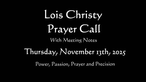 Lois Christy Prayer Group Conference Call for Thursday, November 13th, 2025
