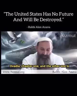 "The United States has NO FUTURE & will be DESTROYED!" Rabbi Alon Anava