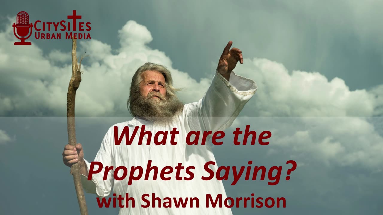 What are the Prophets Saying? with Shawn Morrison