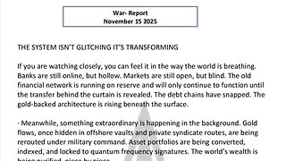 WAR REPORT- NOV 15 2025 - THE SYSTEM ISN'T GLITCHING, ITS TRANSFORMING