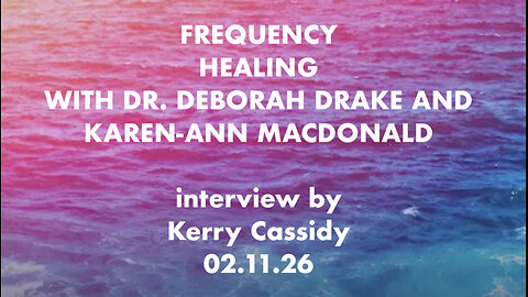 FREQUENCY HEALING WITH DR. DEBORAH DRAKE AND KAREN-ANN MACDONALD