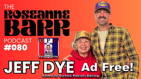 The Roseanne Barr Podcast-Jeff Dye-Ad Free!