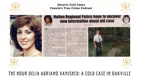 The Hour Delia Adriano Vanished: A Cold Case in Oakville