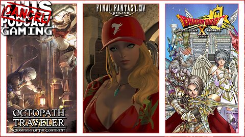 CTP GAMING TRIPLE THREAT: Octopath Traveler COTC, Final Fantasy XIV & Dragon Quest X Version 6!