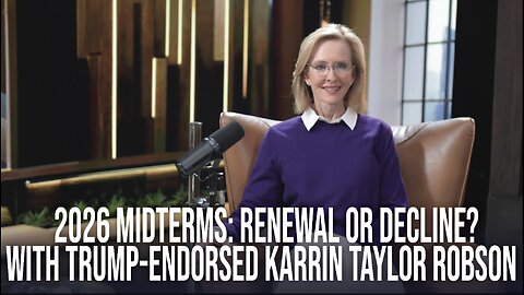 2026 Midterms: Renewal or Decline? with Trump - Endorsed Karrin Taylor Robson | Ep. 153