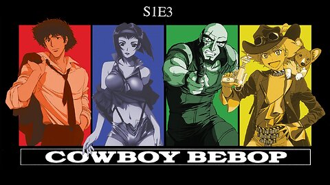 COWBOY BEBOP S1E3