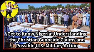 Episode 178 : Get To Know Nigeria - Understand Christian Genocide Claims - Possible military Action