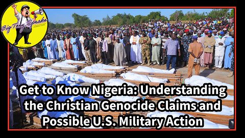 Episode 178 : Get To Know Nigeria - Understand Christian Genocide Claims - Possible military Action