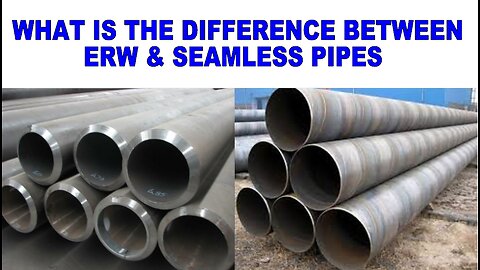 What is the deference between ERW & SEAMLESS pipes.
