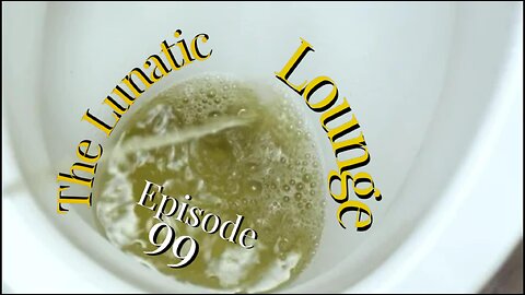 The Lunatic Lounge: Episode 99