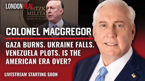 Colonel Douglas Macgregor - Gaza Burns. Ukraine Falls. Venezuela Plots. Is The American Era Over?