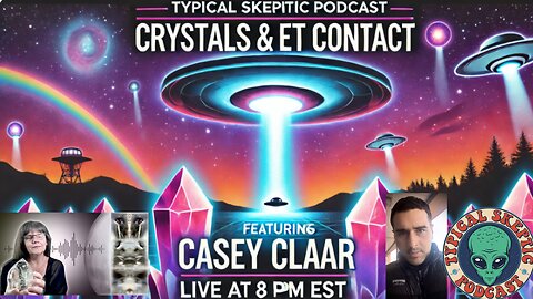 🔮 Crystals, ET Contact & Consciousness - w/ Casey Claar | Typical Skeptic Podcast # 1821🔮