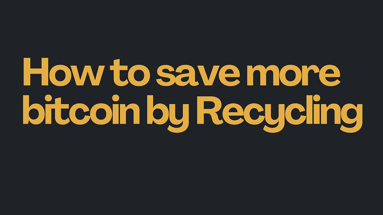 How to save more bitcoin by recycling