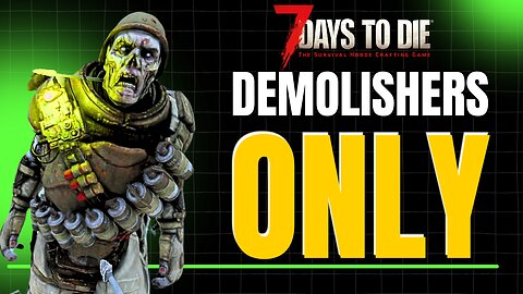 FINALLY getting good! | 7 Days to die DEMOLISHERS ONLY