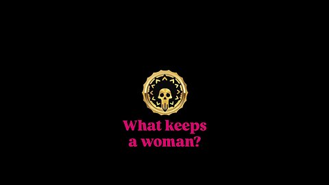 What keeps a woman?