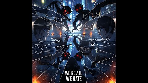 We're All We Hate