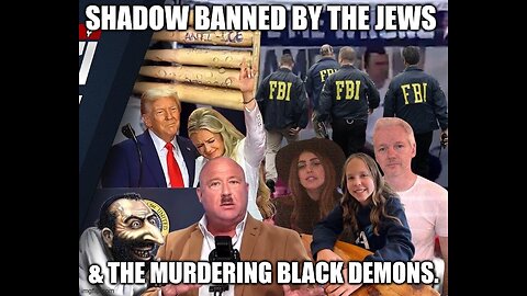 Shadow Banned By The Jews & The Murdering Black Demons.