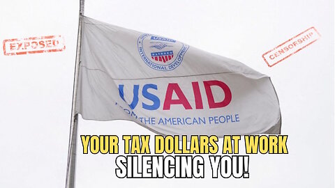 USAID Caught FUNDING Censorship – YOU PAID FOR IT!