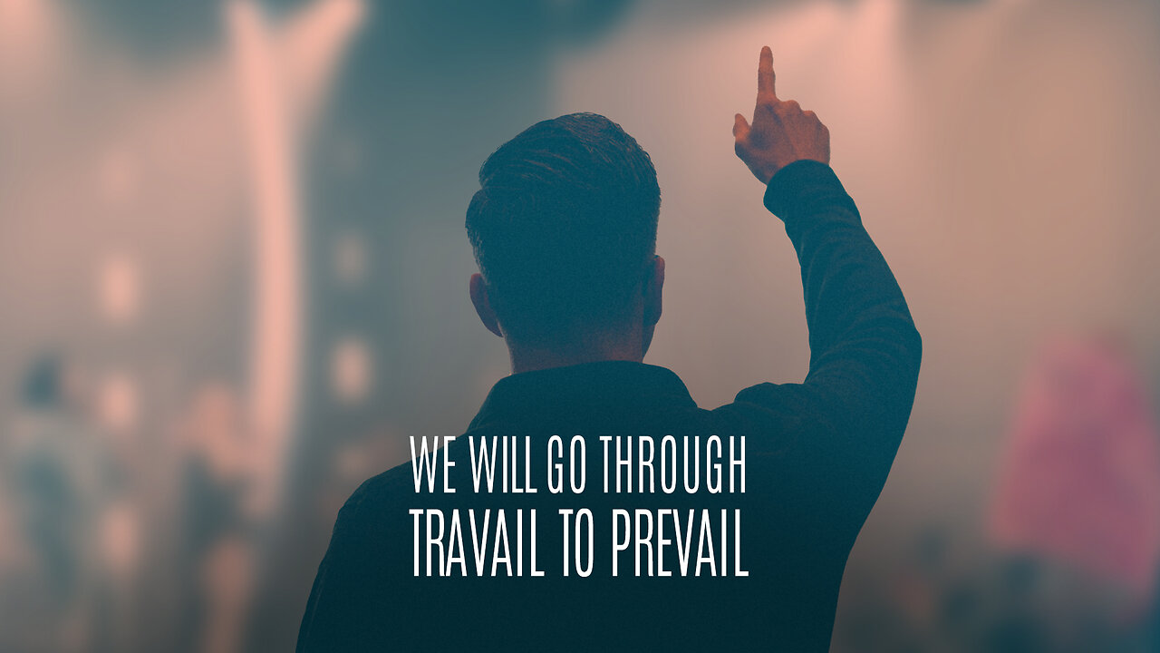 We Will Go Through Travail To Prevail