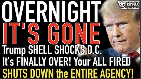OVERNIGHT It’s GONE! Trump SHELL SHOCKS D.C. & SHUTS DOWN the ENTIRE AGENCY! It’s Finally OVER!