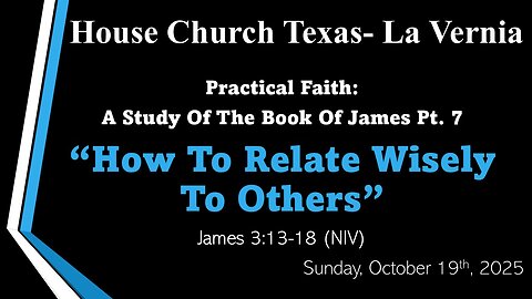 A Practical Faith: A Study Of The Book Of James Pt. 7 -How To Relate Wisely To Others (10-19-2025)