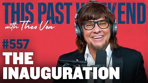 The Inauguration | This Past Weekend w/ Theo Von #557