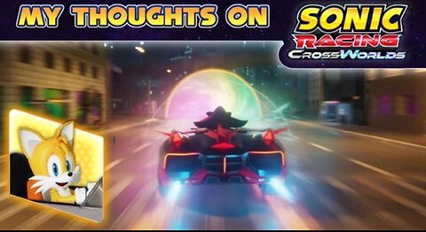 My Thoughts And Predictions For Sonic Racing CrossWorlds