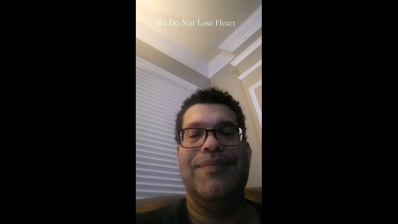 We Do Not Lose Heart