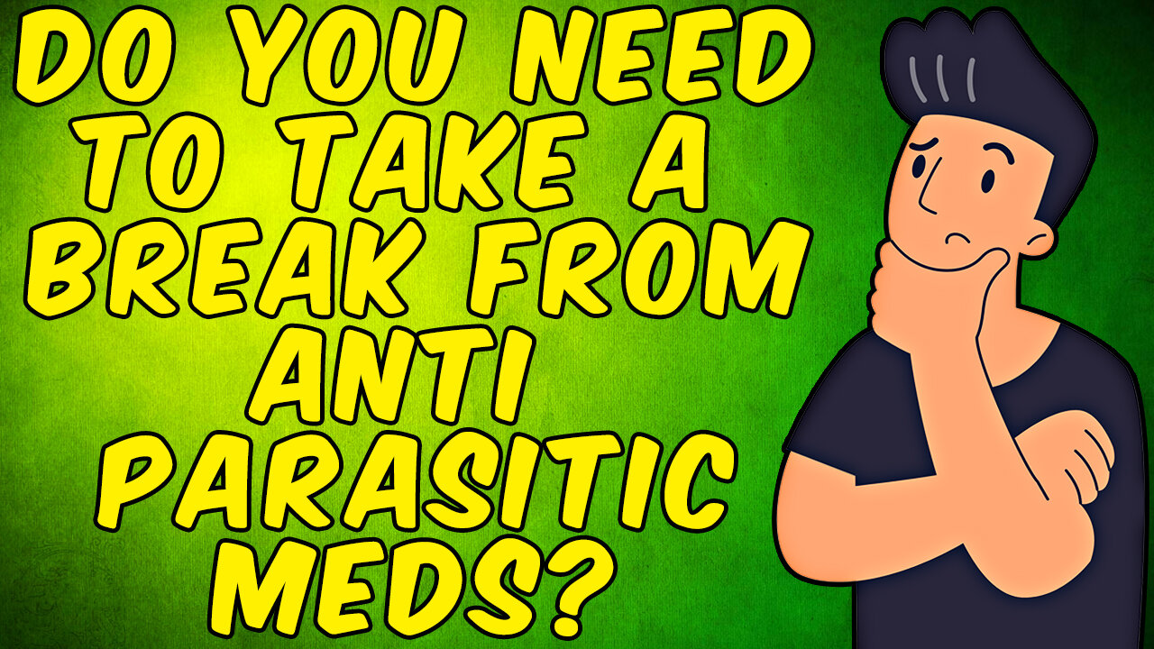 Do You Need To Take A Break From Anti-Parasitic Medications?