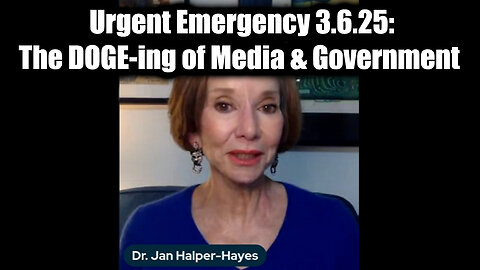 Dr. Jan Halper-Hayes Urgent Emergency 3.6.25: The DOGE-ing of Media & Government