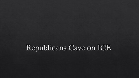 Republicans Cave on ICE