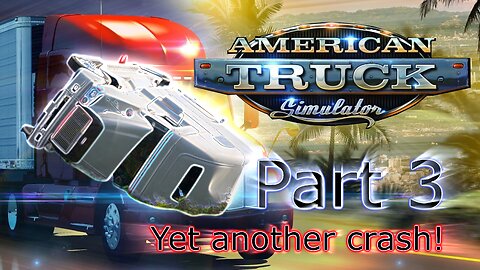 American Truck Simulator #3 | Yet another crash!