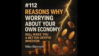 #112 Reasons Why WORRYING About Your Own Economy Will Make You a Better Crypto Investor