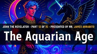 The Aquarian Age (12/15) | A Study of Revelation with James Arrabito