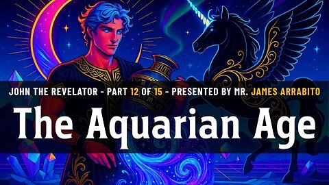 The Aquarian Age (12/15) | A Study of Revelation with James Arrabito