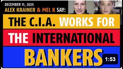The CIA works for the international bankers, says Mel K and Alex Krainer