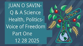 JUAN O SAVIN- Q & A Science, Health, Politics- Voice of Freedom 12 28 2025