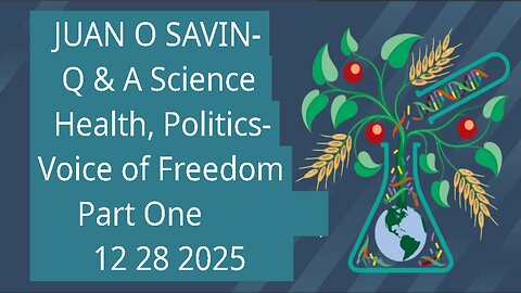 JUAN O SAVIN- Q & A Science, Health, Politics- Voice of Freedom 12 28 2025