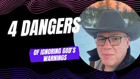 4 Dangers to Ignoring God's Warnings