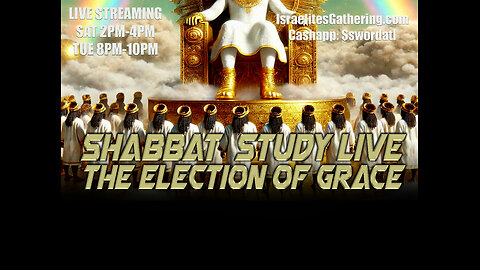 The Election of Grace - Israelites Gathering Shabbat Study Live