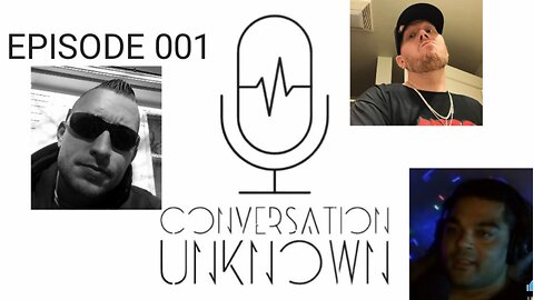 Conversation Unknown - Episode 001