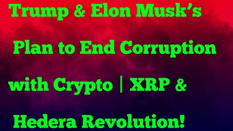 Trump & Elon Musk’s Plan to End Corruption with Crypto | XRP & Hedera Revolution! 🚀