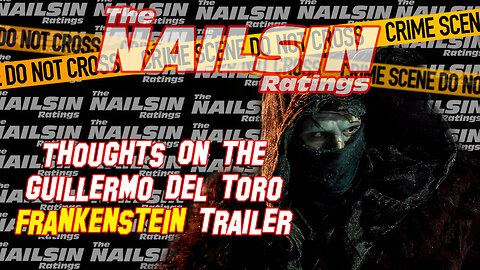 The Nailsin Ratings: Thoughts On del Toro's Frankenstein Trailer