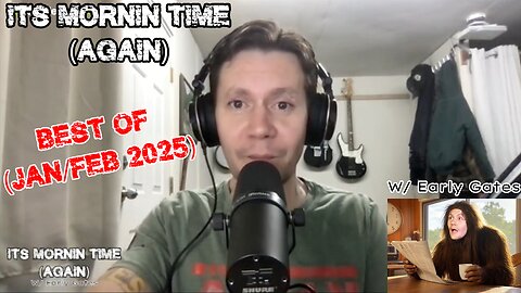 It's Mornin Time (Again) w/Early Gates - BEST OF: Jan/Feb 2025
